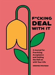 Buy F*cking Deal With It: A Journal for Practicing Acceptance and Getting the Hell on with Your Life