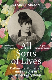 Buy All Sorts of Lives: Katherine Mansfield and the art of risking everything