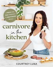 Buy Carnivore In The Kitchen: A Fresh and Fun Approach to Meat-Based Meals