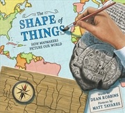 Buy The Shape Of Things: How Mapmakers Picture Our World