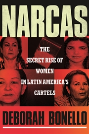 Buy Narcas: The Secret Rise of Women in Latin America's Cartels