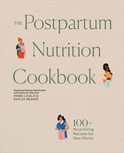 Buy The Postpartum Nutrition Cookbook: Nourishing Foods for New Moms in the First 40 Days and Beyond