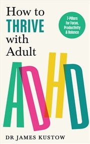 Buy How to Thrive with Adult ADHD: 7 Pillars for Focus, Productivity and Balance