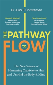 Buy The Pathway to Flow: The New Science of Harnessing Creativity to Heal and Unwind the Body & Mind