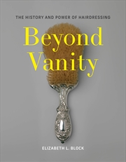 Buy Beyond Vanity: The History and Power of Hairdressing