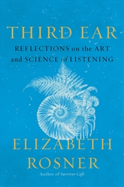 Buy Third Ear: Reflections on the Art and Science of Listening