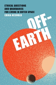 Buy Off-Earth: Ethical Questions and Quandaries for Living in Outer Space