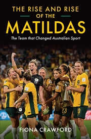 Buy Rise and Rise of the Matildas, The: The Team that Changed Australian Sport