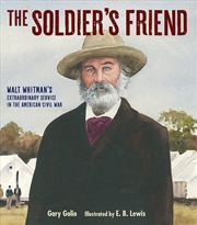 Buy The Soldier's Friend: Walt Whitman's Extraordinary Service in the American Civil War