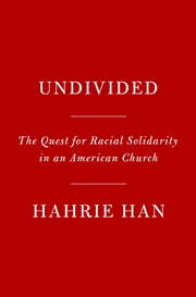 Buy Undivided: The Quest for Racial Solidarity in an American Church