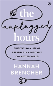 Buy The Unplugged Hours: Cultivating a Life of Presence in a Digitally Connected World