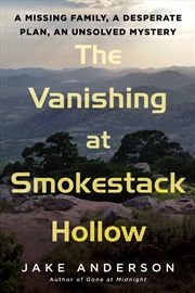 Buy The Vanishing at Smokestack Hollow: A Missing Family, a Desperate Plan, an Unsolved Mystery