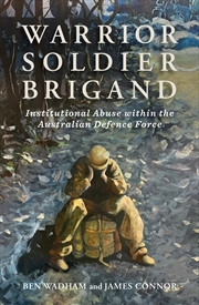 Buy Warrior, Soldier, Brigand: Institutional Abuse within the Australian Defence Force