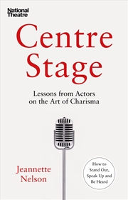 Buy Centre Stage: Lessons from Actors on the Art of Charisma