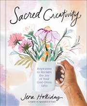 Buy Sacred Creativity: Inspiration to Reclaim the Joy of Your God-Given Gifts