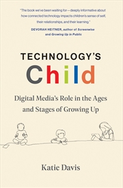 Buy Technology's Child: Digital Media’s Role in the Ages and Stages of Growing Up