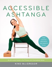 Buy Accessible Ashtanga: An All-Levels Guide to the Primary and Intermediate Series