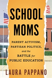 Buy School Moms: Parent Activism, Partisan Politics, and the Battle for Public Education