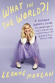 Buy What in the World?!: A Southern Woman's Guide to Laughing at Life's Unexpected Curveballs and Beauti