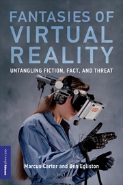 Buy Fantasies of Virtual Reality: Untangling Fiction, Fact, and Threat