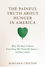 Buy The Painful Truth about Hunger in America: Why We Must Unlearn Everything We Think We Know--and Star