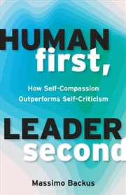 Buy Human First, Leader Second: How Self-Compassion Outperforms Self-Criticism