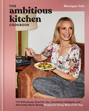 Buy The Ambitious Kitchen Cookbook: 125 Ridiculously Good for You, Sometimes Indulgent, and Absolutely N