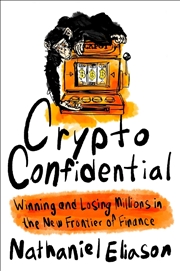 Buy Crypto Confidential: Winning and Losing Millions in the New Frontier of Finance