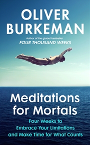 Buy Meditations for Mortals: Four weeks to embrace your limitations and make time for what counts