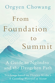 Buy From Foundation To Summit: A Guide to Ngöndro and the Dzogchen Path