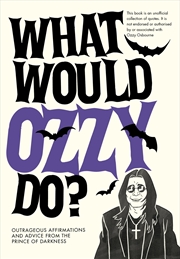 Buy What Would Ozzy Do?: Outrageous affirmations and advice from the prince of darkness