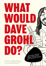 Buy What Would Dave Grohl Do?: Uplifting advice from the nicest guy in rock & roll