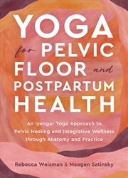 Buy Yoga for Pelvic Floor and Postpartum Health: An Iyengar Yoga Approach to Pelvic Healing and Integrat