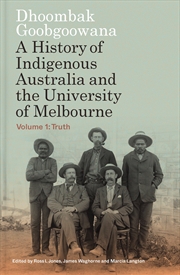 Buy Dhoombak Goobgoowana: A History of Indigenous Australia and the University of Melbourne - Volume 1: