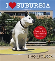 Buy I Love Suburbia: The Joys of Life on London’s Outskirts