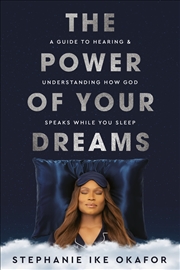 Buy The Power Of Your Dreams: A Guide to Hearing and Understanding How God Speaks While You Sleep