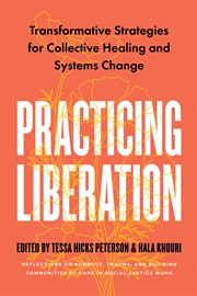 Buy Practicing Liberation: Transformative Strategies for Collective Healing & Systems Change