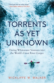 Buy Torrents As Yet Unknown: Daring Whitewater Ventures into the World's Great River Gorges