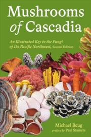 Buy Mushrooms Of Cascadia, Second Edition: An Illustrated Key to the Fungi of the Pacific Northwest