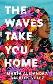 Buy The Waves Take You Home: A Novel