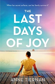 Buy The Last Days Of Joy: The Bestselling Novel Of A Simmering Family Secret, Perfect For Summer Reading