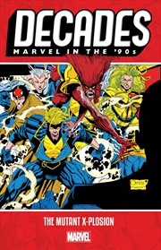 Buy DECADES: MARVEL IN THE '90S - THE MUTANT X-PLOSION