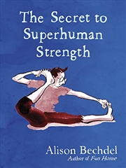 Buy Alison Bechdel The Secret to Superhuman Strength /anglais