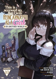 Buy This Is Screwed Up, but I Was Reincarnated as a GIRL in Another World! (Manga) Vol. 10