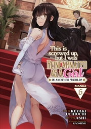 Buy This Is Screwed Up, but I Was Reincarnated as a GIRL in Another World! (Manga) Vol. 6