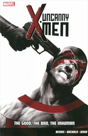 Buy Uncanny X-Men Vol.3: The Good, The Bad, The Inhuman