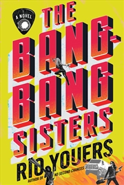 Buy The Bang-Bang Sisters: A Novel