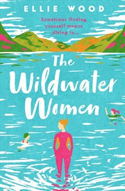 Buy The Wildwater Women: Dive into the most heart warming and uplifting novel set in the Lake District