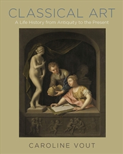 Buy Classical Art: A Life History from Antiquity to the Present