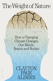 Buy The Weight of Nature:How a Changing Climate Changes Our Minds, Brains and Bodies